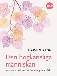 bokomslag Den högkänsliga människan : konsten att må bra i en överväldigande värld