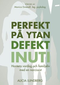 bokomslag Perfekt på ytan defekt inuti : hantera vardag och familjeliv med en narcissist