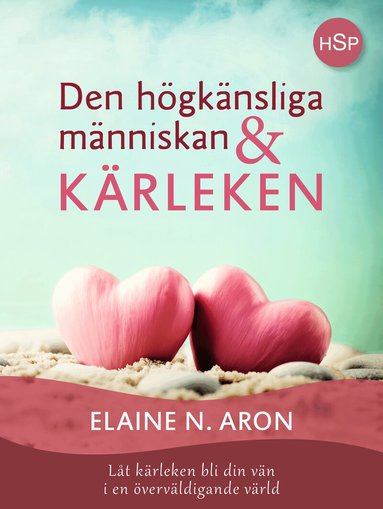 Elaine N. Aron - Den högkänsliga människan och kärleken : låt kärleken bli din vän i en överväldigande värld, Häftad