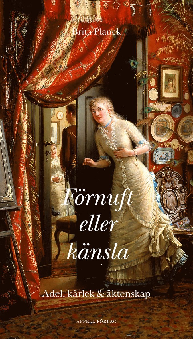 Brita Planck - Förnuft eller känsla : adel, kärlek och äktenskap, Inbunden