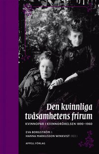 bokomslag Den kvinnliga tvåsamhetens frirum. Kvinnopar i kvinnorörelsen 1890–1960