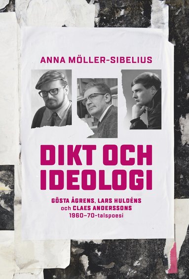 bokomslag Dikt och ideologi. Gösta Åhgrens, Lars Huldéns och Claes Anderssons 1960-1970-talspoesi