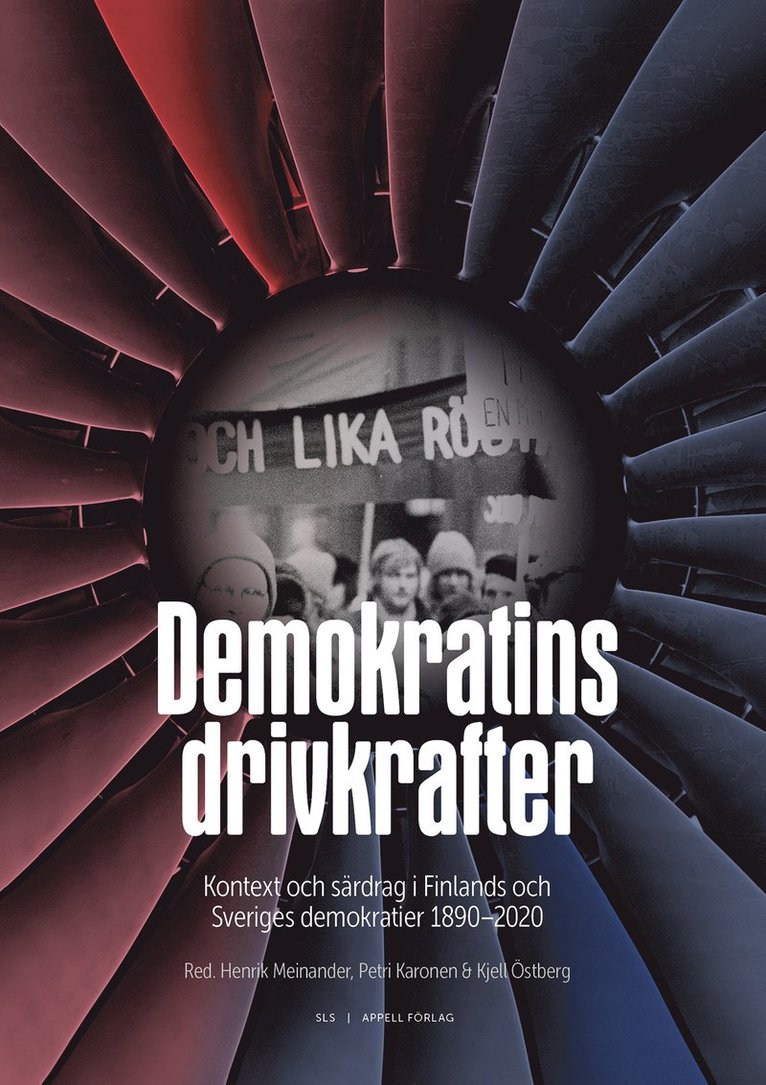 Demokratins drivkrafter : kontext och särdrag i Sveriges och Finlands demokratier 1890-2020 1