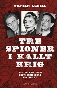 bokomslag Tre spioner i kallt krig : Valter Krivitskij, Gusti Stridberg, Kim Philby