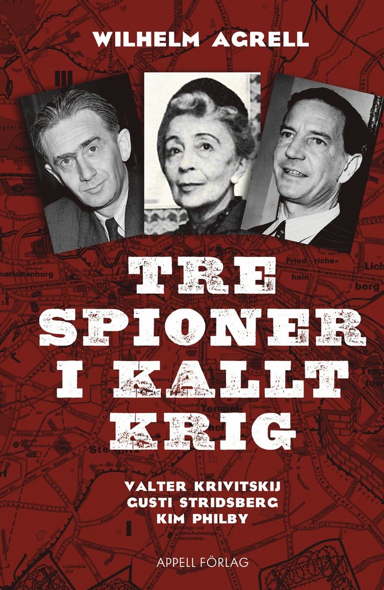 Wilhelm Agrell - Tre spioner i kallt krig : Valter Krivitskij, Gusti Stridberg, Kim Philby, Inbunden