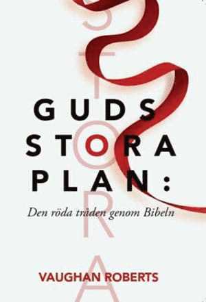 Guds stora plan : den röda tråden genom Bibeln 1