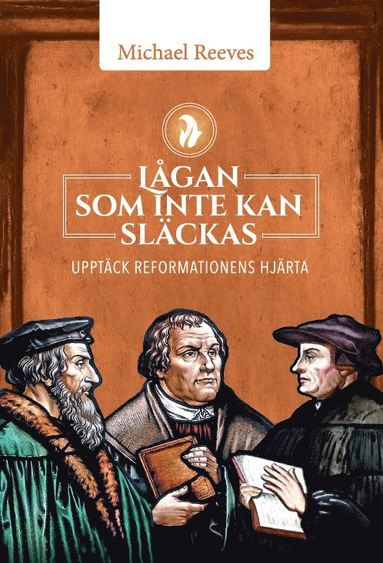 bokomslag Lågan som inte kan släckas : upptäck reformationens hjärta