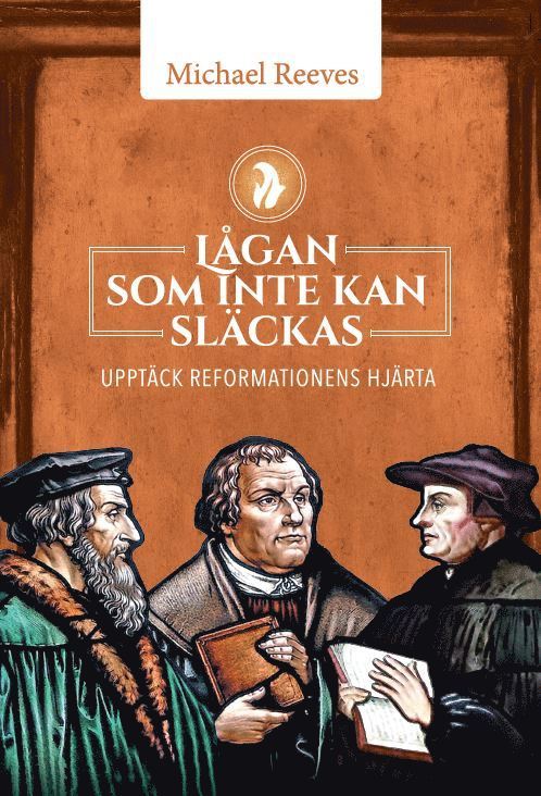 Lågan som inte kan släckas : upptäck reformationens hjärta