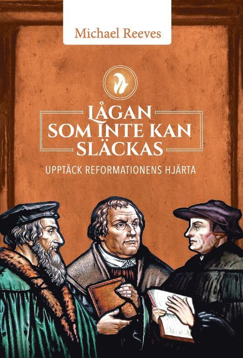 Lågan som inte kan släckas : upptäck reformationens hjärta 1