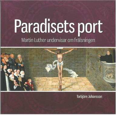 bokomslag Paradisets port : Martin Luther undervisar om frälsningen