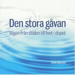 Daniel Johansson - Den stora gåvan : vägen från döden till livet i dopet, Häftad