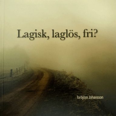 Torbjörn Johansson - Lagisk, laglös, fri?, Häftad