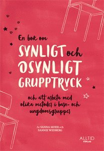 Sannie Wedberg, Sanna Mohr - En bok om synligt och osynligt grupptryck och att arbeta med olika metoder i barn- och ungdomsgrupper, Häftad
