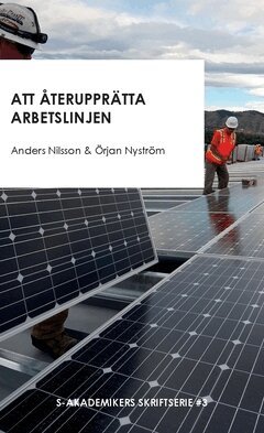 Örjan Nyström, Anders Nilsson - Att återupprätta arbetslinjen : och andra texter om strukturomvandling, sysselsättning och trygghetssystem, Pocket