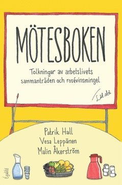 bokomslag Mötesboken : tolkningar av arbetslivets sammanträden och rosévinsmingel