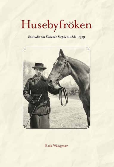 Erik Wångmar - Husebyfröken : en studie om Florence Stephens 1881-1979, Inbunden