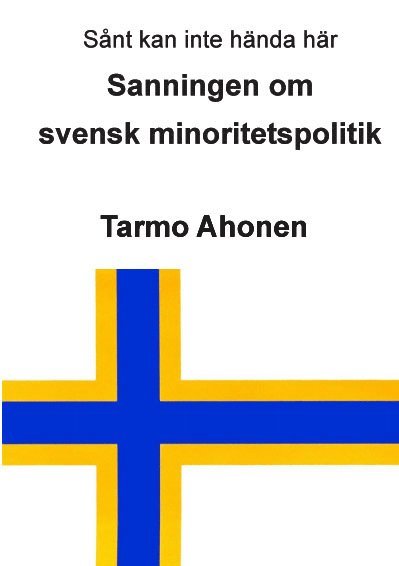 Tarmo Ahonen - Sanningen om svensk minoritetspolitik, Häftad