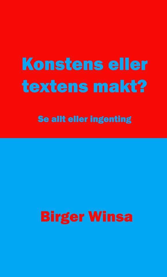 Birger Winsa - Konstens eller textens makt? : se allt eller ingenting, Häftad