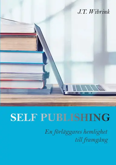 J.T. Wibrink - Self Publishing En förläggares hemlighet till framgång, Häftad