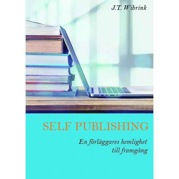 Self Publishing En förläggares hemlighet till framgång