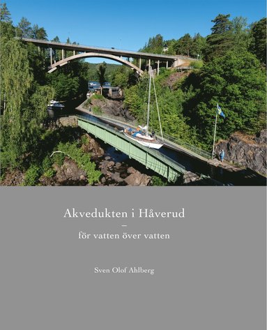 Sven Olof Ahlberg - Akvedukten i Håverud : för vatten över vatten, Inbunden