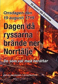 bokomslag Onsdagen den 19 augusti 1719 : dagen då ryssarna brände ner Norrtälje - de som var med berättartar