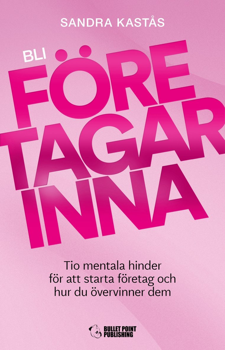 Bli företagarinna : tio mentala hinder för att starta företag och hur du övervinner dem 1