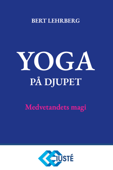 Bert Lehrberg - Yoga på djupet : medvetandets magi, Inbunden