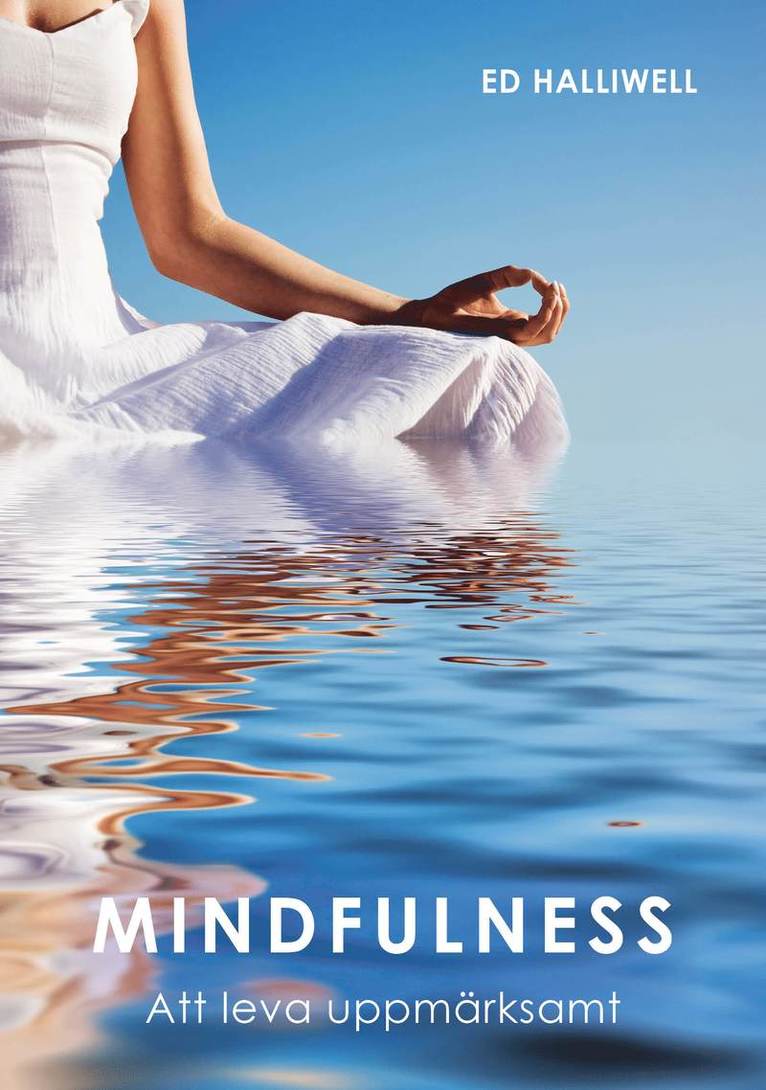 Ed Halliwell - Mindfulness : att leva uppmärksamt, Inbunden