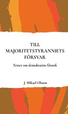 bokomslag Till majoritetstyranniets försvar : texter om demokratins filosofi