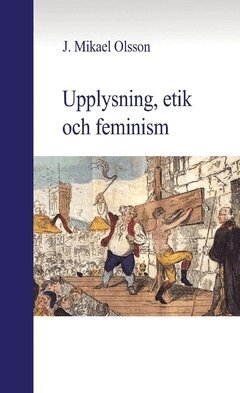 J. Mikael Olsson - Upplysning, etik och feminism, Häftad