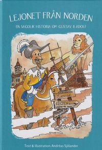 bokomslag Lejonet från Norden : en sagolik historia om Gustav II Adolf