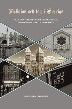 bokomslag Religion och lag i Sverige : från likgiltighet och nedlåtande till oro och parallella samhällen