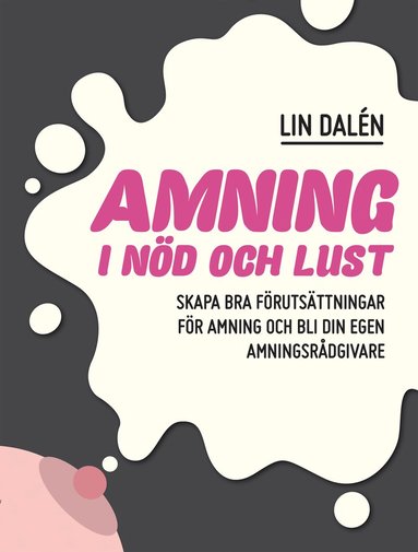 bokomslag Amning i nöd och lust : skapa de bästa förutsättningarna för amning och bli din egen amningsrådgivare