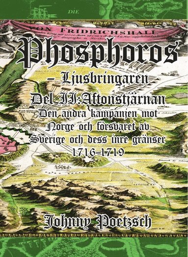 bokomslag Phosphoros - Ljusbringaren. Del II. Aftonstjärnan. Den andra kampanjen mot Norge och försvaret av Sverige och dess inre gränser 1716-1719