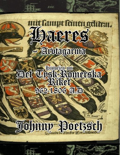 Johnny Poetzsch - Haeres -Arvtagarna. Historien om Det Tysk-Romerska Riket 962-1806 A.D., Inbunden