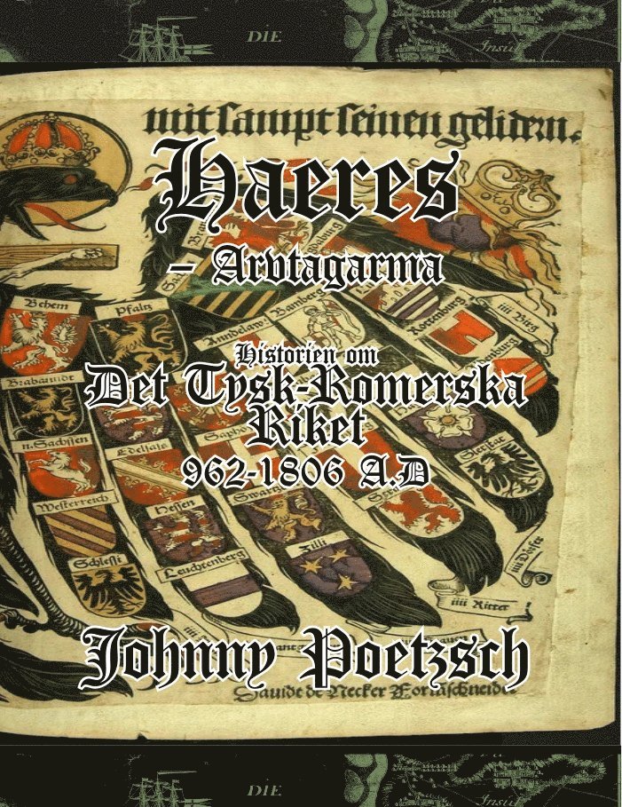 Haeres -Arvtagarna. Historien om Det Tysk-Romerska Riket 962-1806 A.D.