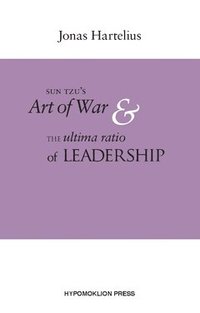 bokomslag SunTzu´s Art of war & the ultima ratio of leadership