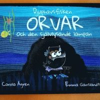 bokomslag Djuphavsfisken Orvar och den självlysande lampan
