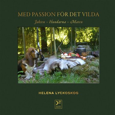 Helena Lyckoskog - Med passion för det vilda : jakten, hundarna, maten, Inbunden