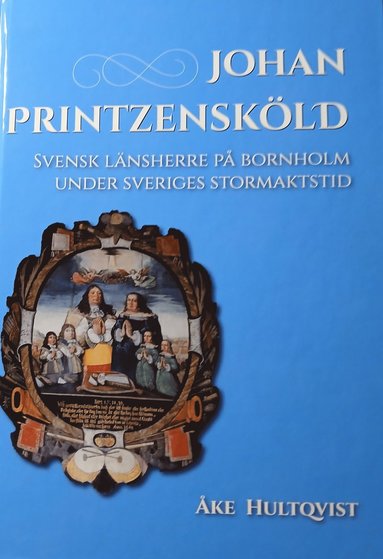 bokomslag Johan Printzensköld : svensk länsherre på Bornholm under Sveriges stormaktstid