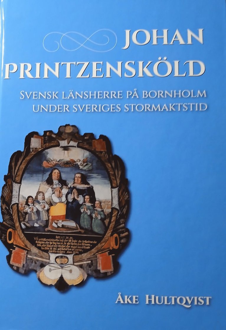 Johan Printzensköld : svensk länsherre på Bornholm under Sveriges stormaktstid 1