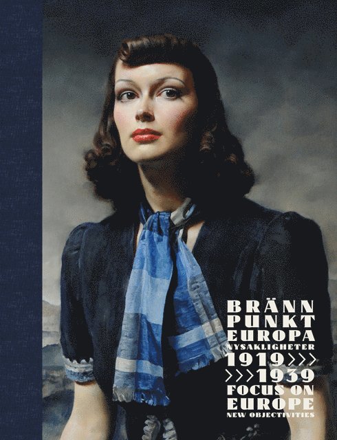 Brännpunkt Europa. Nysakligheter 1919-1939/Focus on Europe: New Objectivities 1919-1939