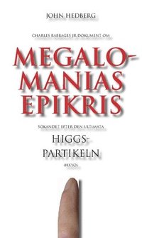 bokomslag Megalomanias epikris : sökandet efter den ultimata Higgspartikeln