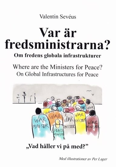 bokomslag Var är fredsministrarna? : om fredens globala infrastruktur / Where are the ministers for peace? : on global infrastructures for peace