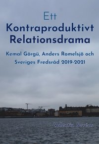 bokomslag Ett kontraproduktivt relationsdrama: Kemal Görgü, Anders Romelsjö och Sveriges Fredsråd 2019-2021