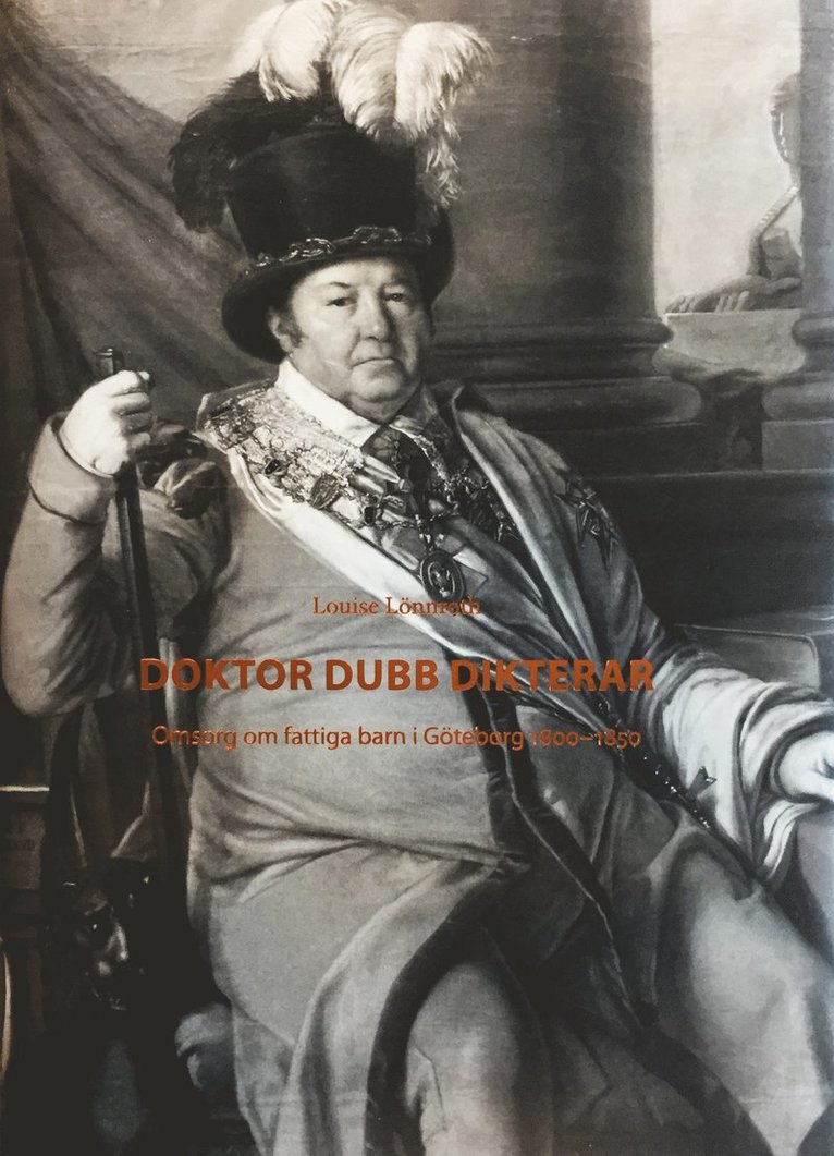 Doktor Dubb Dikterar : omsorg om fattiga barn i Göteborg 1800-1850 1