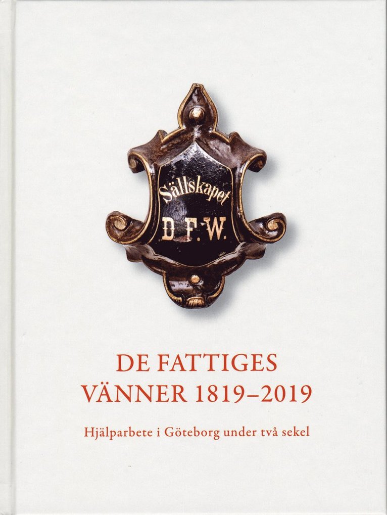 De Fattiges Vänner 1819-2019 : Hjälparbete i Göteborg under två sekel