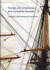 bokomslag Sverige och svenskarna i ostindiska handeln II : Strategier, sammanhang och situationer