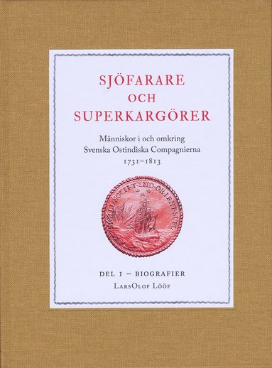 LarsOlof Lööf - Sjöfarare och superkargörer : människor i och omkring Svenska Ostindiska Compagnierna 1731–1813. Del 1, Biografier, Inbunden